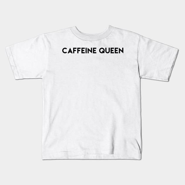 Caffeine Queen Kids T-Shirt by mivpiv